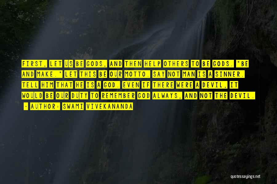 Swami Vivekananda Quotes: First, Let Us Be Gods, And Then Help Others To Be Gods. Be And Make. Let This Be Our Motto.