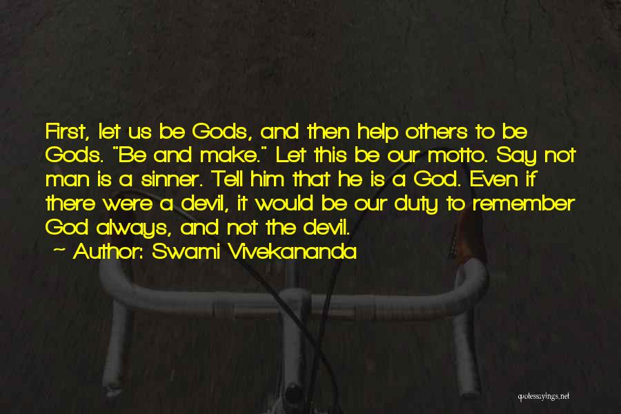 Swami Vivekananda Quotes: First, Let Us Be Gods, And Then Help Others To Be Gods. Be And Make. Let This Be Our Motto.