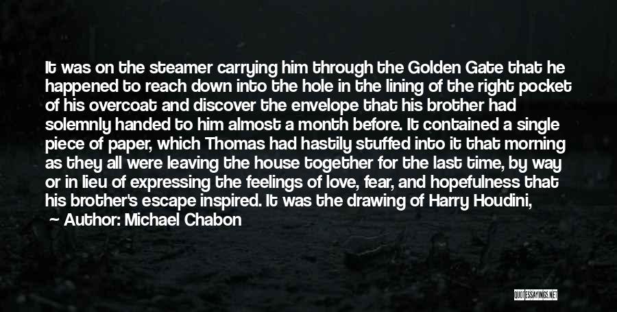 Michael Chabon Quotes: It Was On The Steamer Carrying Him Through The Golden Gate That He Happened To Reach Down Into The Hole