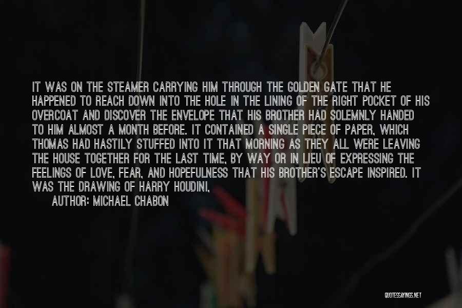 Michael Chabon Quotes: It Was On The Steamer Carrying Him Through The Golden Gate That He Happened To Reach Down Into The Hole