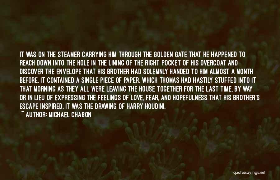 Michael Chabon Quotes: It Was On The Steamer Carrying Him Through The Golden Gate That He Happened To Reach Down Into The Hole