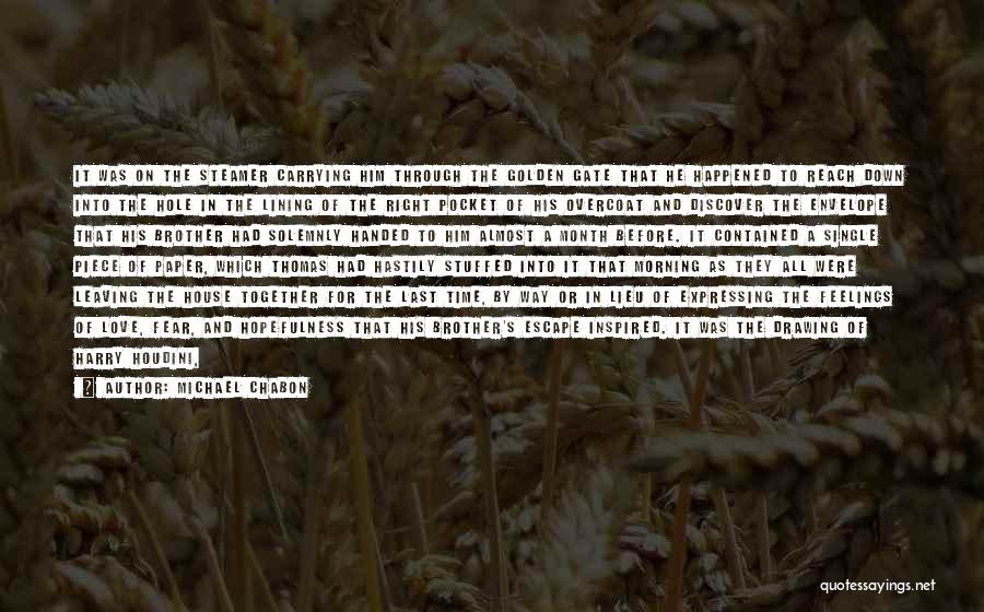 Michael Chabon Quotes: It Was On The Steamer Carrying Him Through The Golden Gate That He Happened To Reach Down Into The Hole