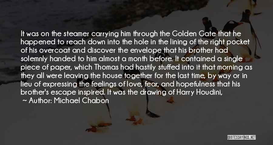 Michael Chabon Quotes: It Was On The Steamer Carrying Him Through The Golden Gate That He Happened To Reach Down Into The Hole