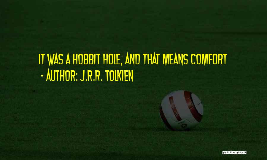 J.R.R. Tolkien Quotes: It Was A Hobbit Hole, And That Means Comfort