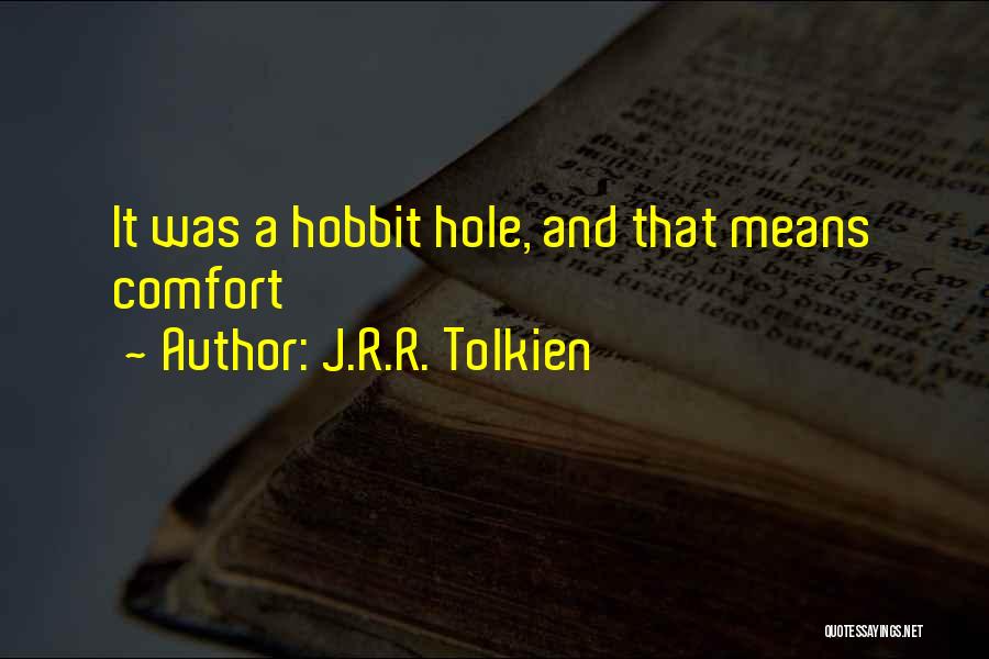 J.R.R. Tolkien Quotes: It Was A Hobbit Hole, And That Means Comfort