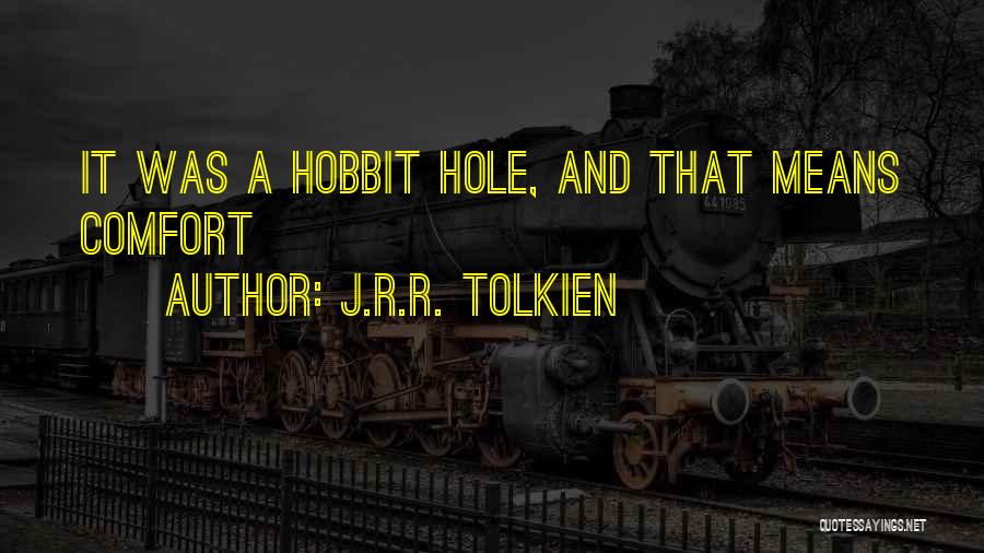 J.R.R. Tolkien Quotes: It Was A Hobbit Hole, And That Means Comfort