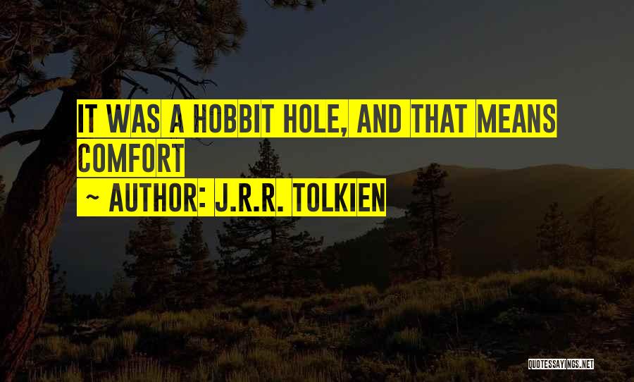 J.R.R. Tolkien Quotes: It Was A Hobbit Hole, And That Means Comfort