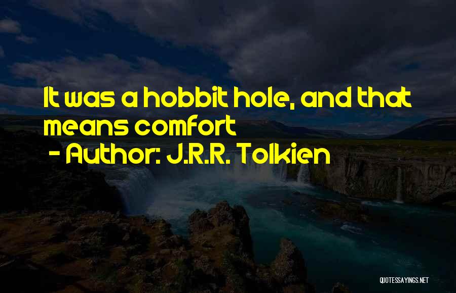 J.R.R. Tolkien Quotes: It Was A Hobbit Hole, And That Means Comfort