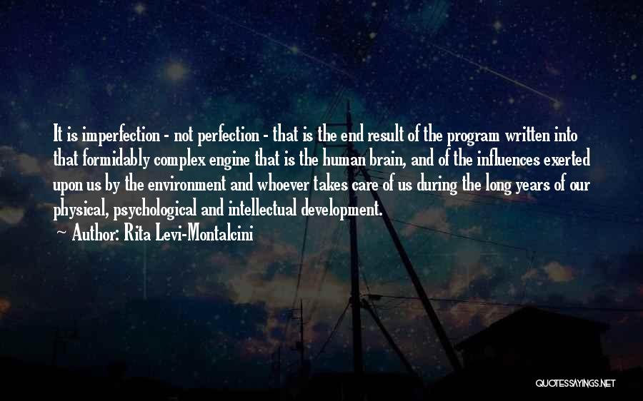 Rita Levi-Montalcini Quotes: It Is Imperfection - Not Perfection - That Is The End Result Of The Program Written Into That Formidably Complex