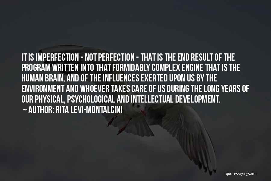 Rita Levi-Montalcini Quotes: It Is Imperfection - Not Perfection - That Is The End Result Of The Program Written Into That Formidably Complex