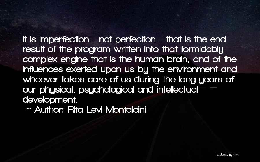 Rita Levi-Montalcini Quotes: It Is Imperfection - Not Perfection - That Is The End Result Of The Program Written Into That Formidably Complex