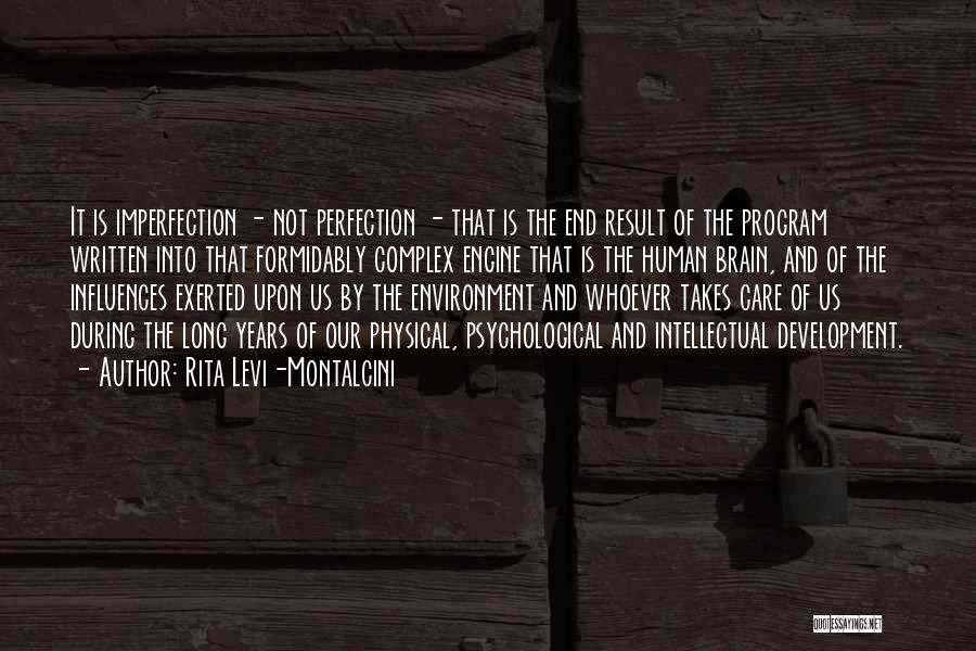 Rita Levi-Montalcini Quotes: It Is Imperfection - Not Perfection - That Is The End Result Of The Program Written Into That Formidably Complex