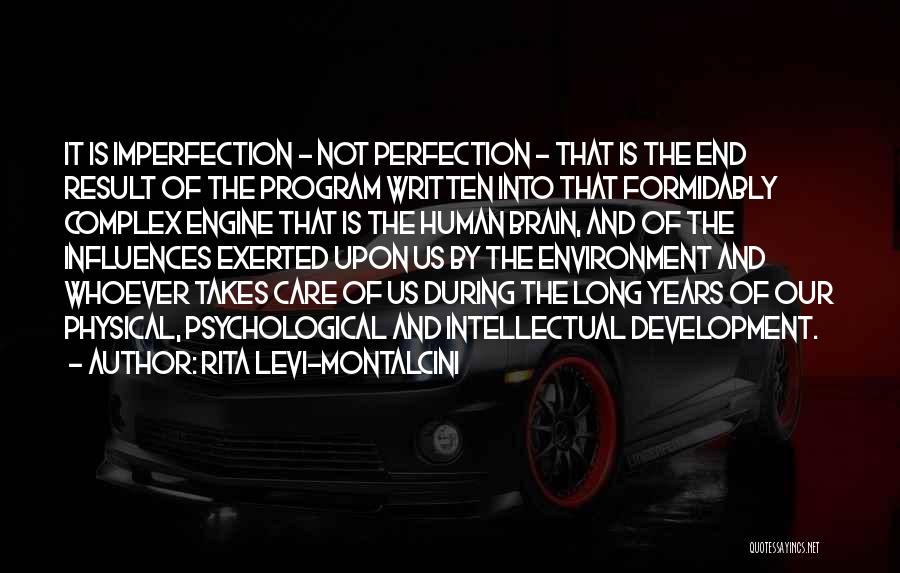 Rita Levi-Montalcini Quotes: It Is Imperfection - Not Perfection - That Is The End Result Of The Program Written Into That Formidably Complex
