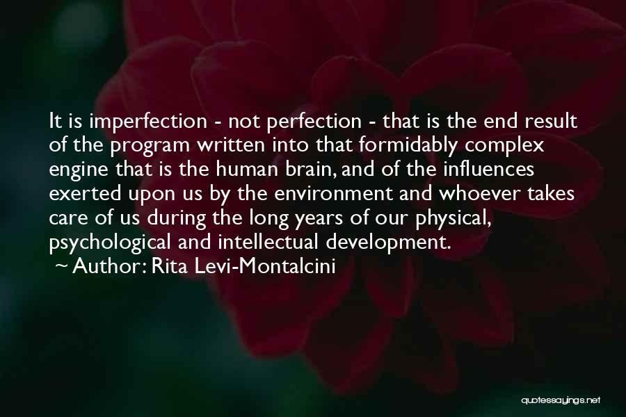 Rita Levi-Montalcini Quotes: It Is Imperfection - Not Perfection - That Is The End Result Of The Program Written Into That Formidably Complex