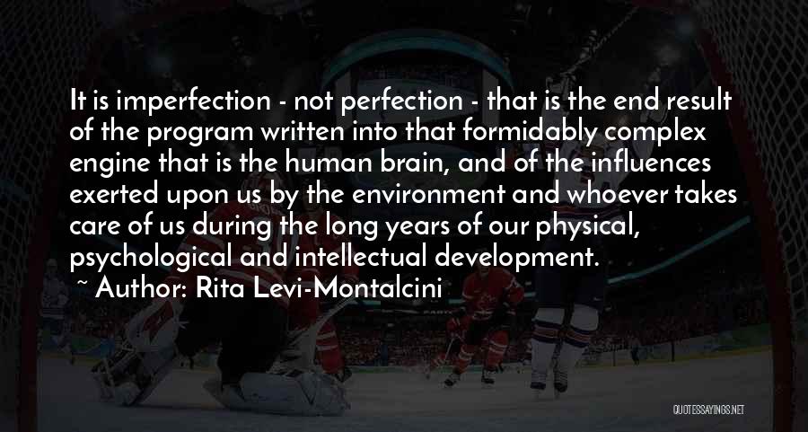 Rita Levi-Montalcini Quotes: It Is Imperfection - Not Perfection - That Is The End Result Of The Program Written Into That Formidably Complex