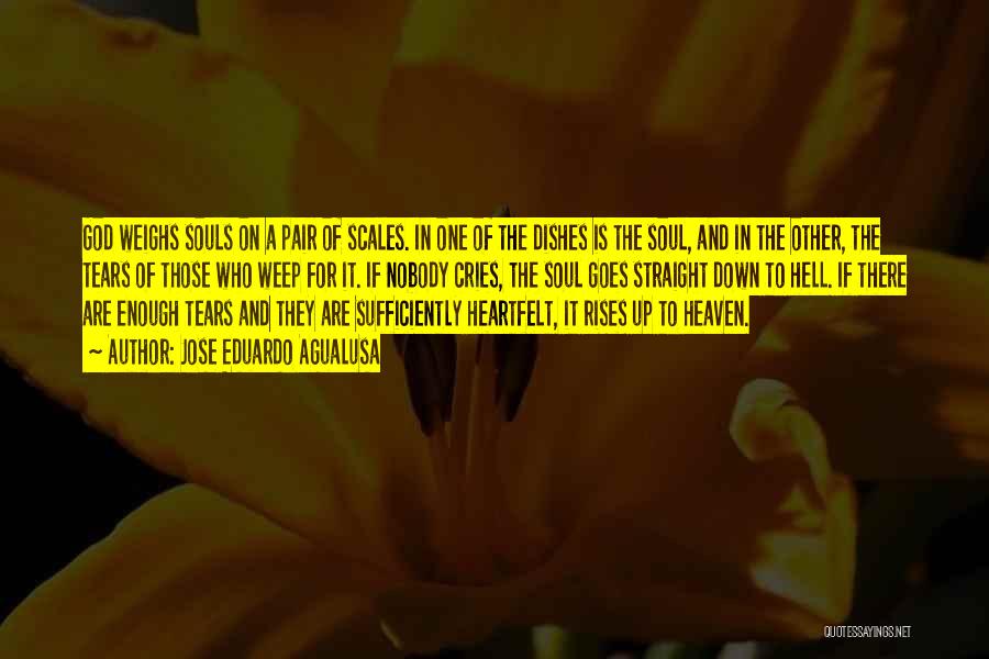 Jose Eduardo Agualusa Quotes: God Weighs Souls On A Pair Of Scales. In One Of The Dishes Is The Soul, And In The Other,