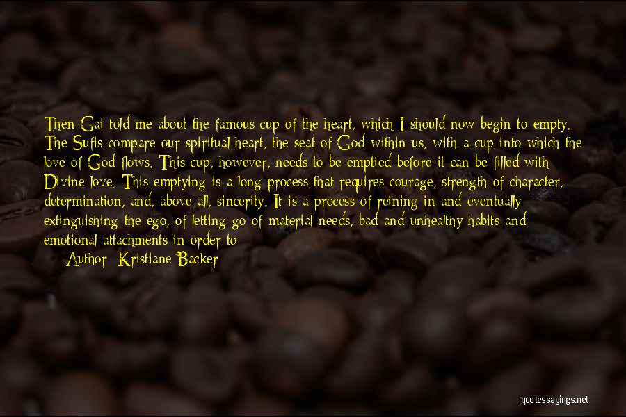 Kristiane Backer Quotes: Then Gai Told Me About The Famous Cup Of The Heart, Which I Should Now Begin To Empty. The Sufis