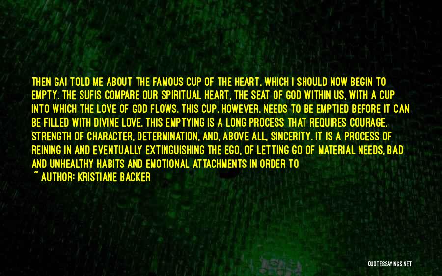 Kristiane Backer Quotes: Then Gai Told Me About The Famous Cup Of The Heart, Which I Should Now Begin To Empty. The Sufis