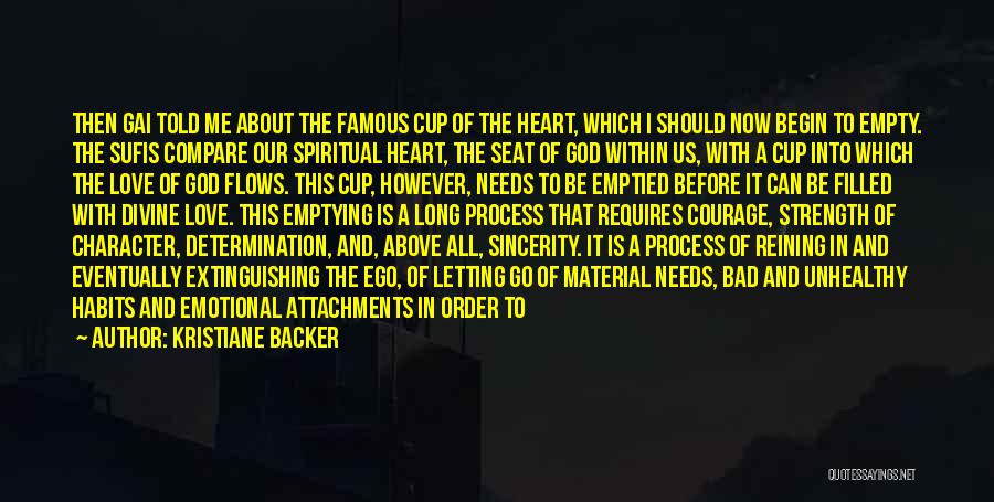 Kristiane Backer Quotes: Then Gai Told Me About The Famous Cup Of The Heart, Which I Should Now Begin To Empty. The Sufis