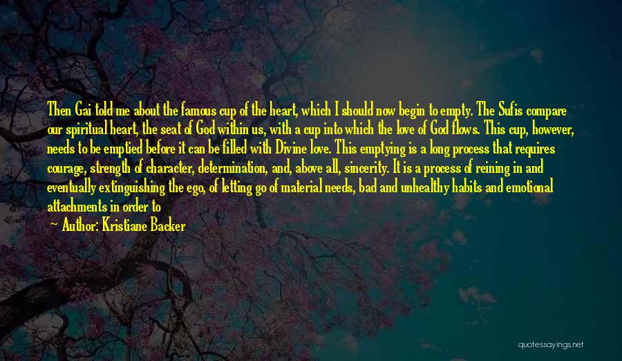 Kristiane Backer Quotes: Then Gai Told Me About The Famous Cup Of The Heart, Which I Should Now Begin To Empty. The Sufis