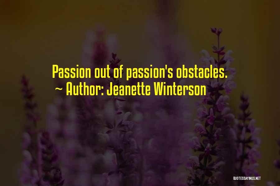 Jeanette Winterson Quotes: Passion Out Of Passion's Obstacles.