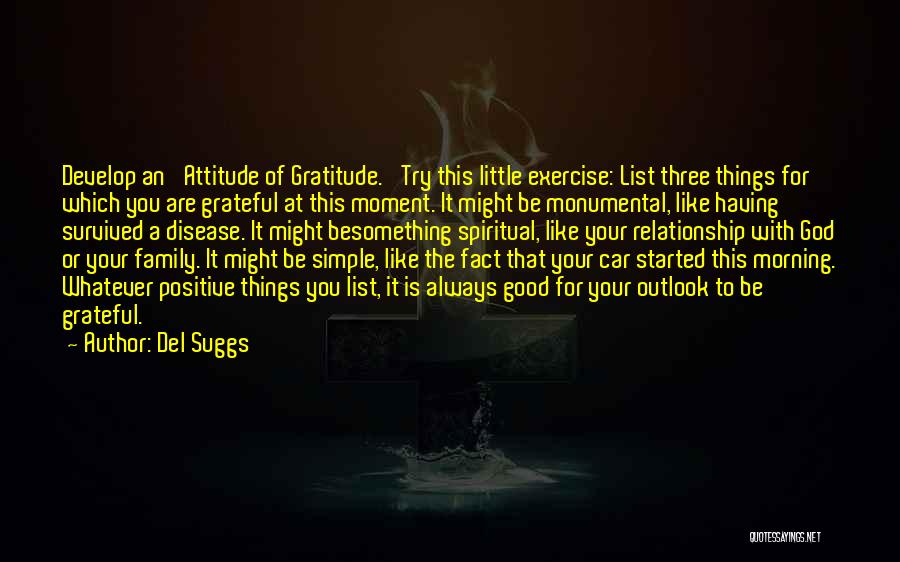Del Suggs Quotes: Develop An 'attitude Of Gratitude.' Try This Little Exercise: List Three Things For Which You Are Grateful At This Moment.