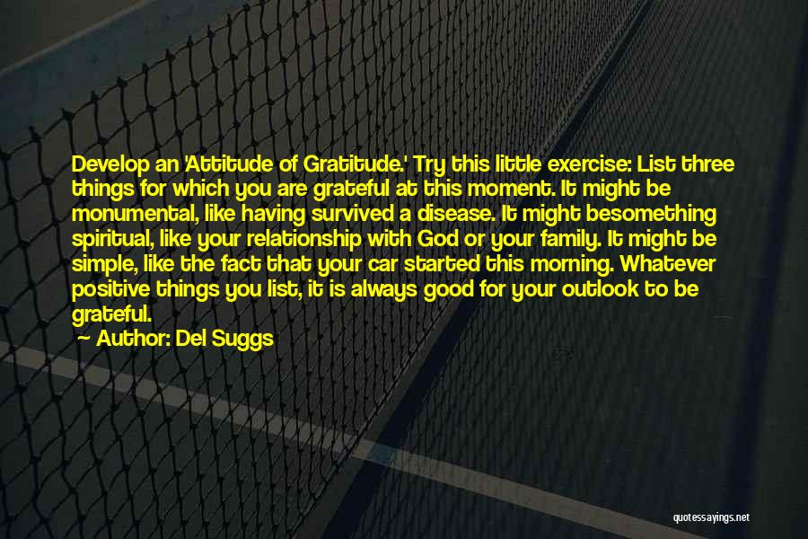 Del Suggs Quotes: Develop An 'attitude Of Gratitude.' Try This Little Exercise: List Three Things For Which You Are Grateful At This Moment.