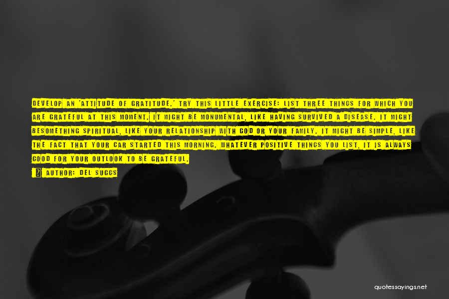 Del Suggs Quotes: Develop An 'attitude Of Gratitude.' Try This Little Exercise: List Three Things For Which You Are Grateful At This Moment.