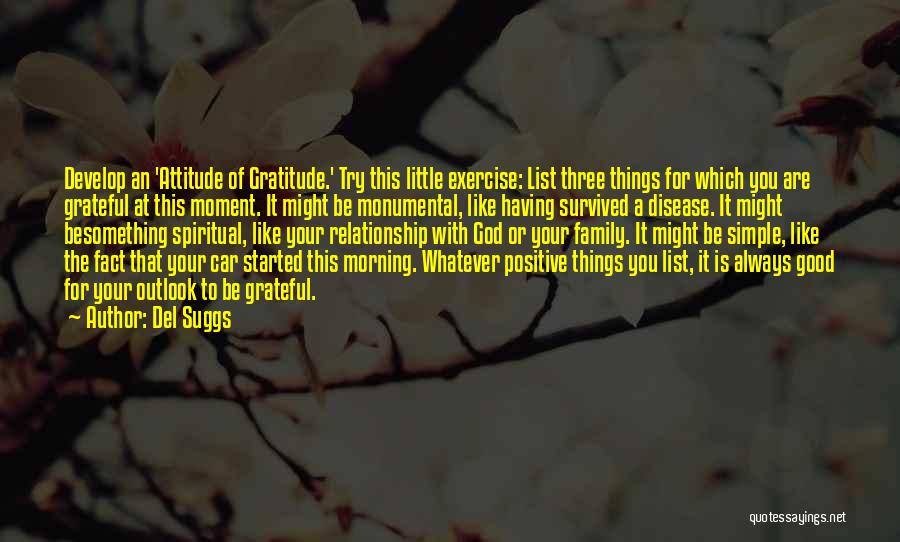 Del Suggs Quotes: Develop An 'attitude Of Gratitude.' Try This Little Exercise: List Three Things For Which You Are Grateful At This Moment.