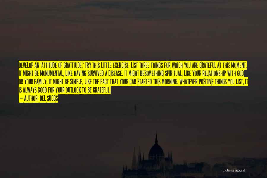 Del Suggs Quotes: Develop An 'attitude Of Gratitude.' Try This Little Exercise: List Three Things For Which You Are Grateful At This Moment.