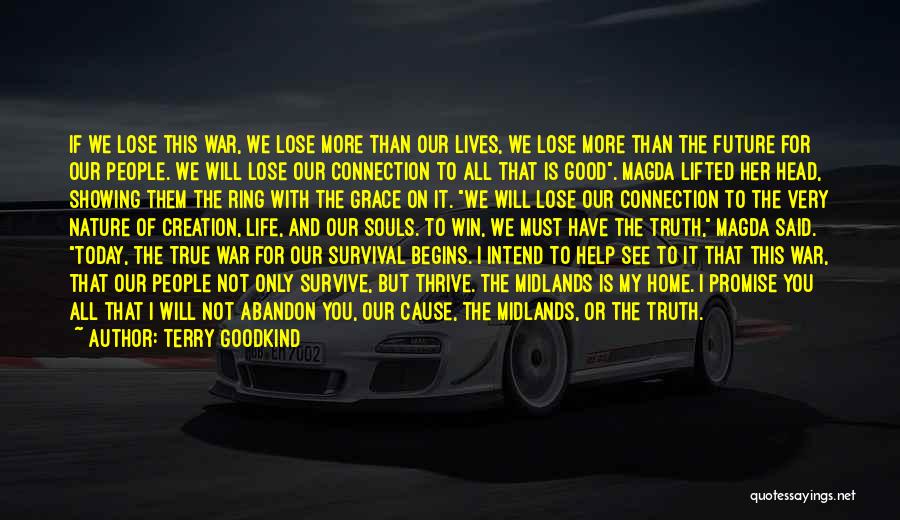 Terry Goodkind Quotes: If We Lose This War, We Lose More Than Our Lives, We Lose More Than The Future For Our People.