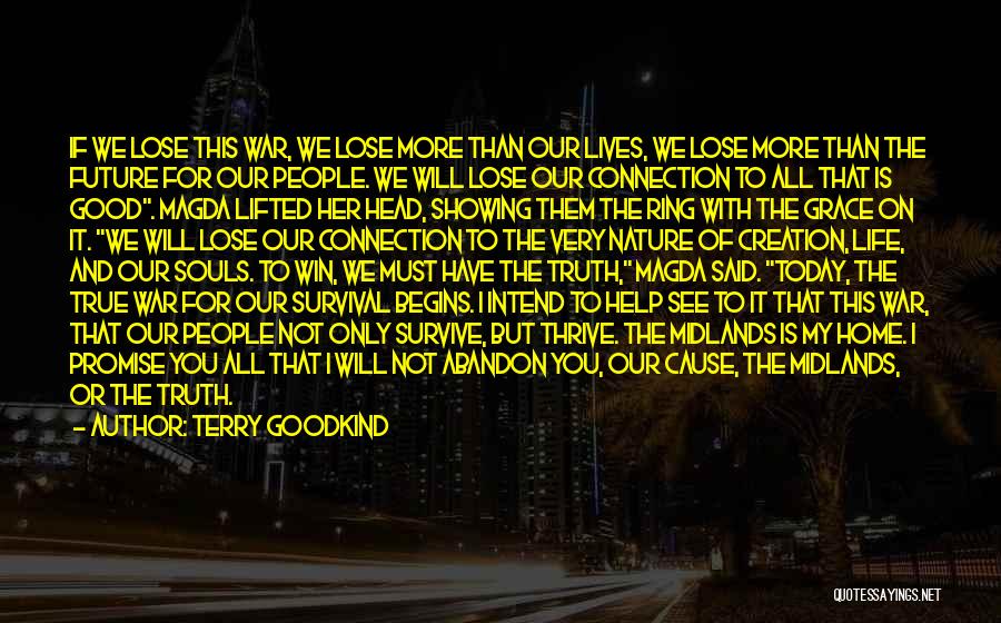 Terry Goodkind Quotes: If We Lose This War, We Lose More Than Our Lives, We Lose More Than The Future For Our People.