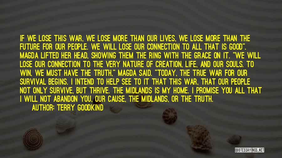 Terry Goodkind Quotes: If We Lose This War, We Lose More Than Our Lives, We Lose More Than The Future For Our People.