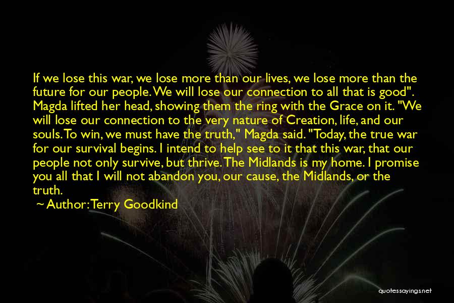 Terry Goodkind Quotes: If We Lose This War, We Lose More Than Our Lives, We Lose More Than The Future For Our People.