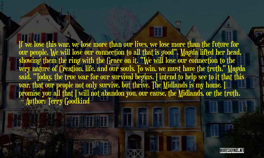 Terry Goodkind Quotes: If We Lose This War, We Lose More Than Our Lives, We Lose More Than The Future For Our People.