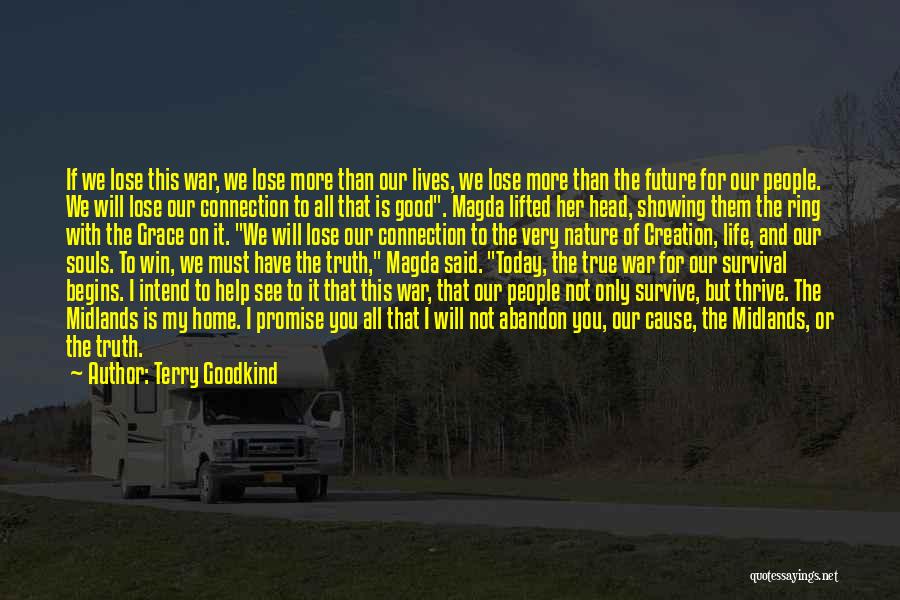 Terry Goodkind Quotes: If We Lose This War, We Lose More Than Our Lives, We Lose More Than The Future For Our People.