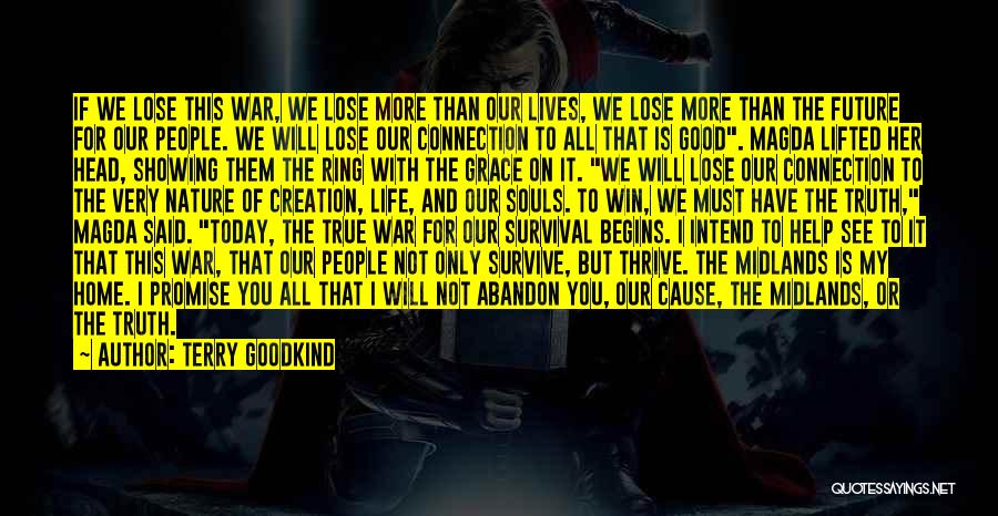 Terry Goodkind Quotes: If We Lose This War, We Lose More Than Our Lives, We Lose More Than The Future For Our People.
