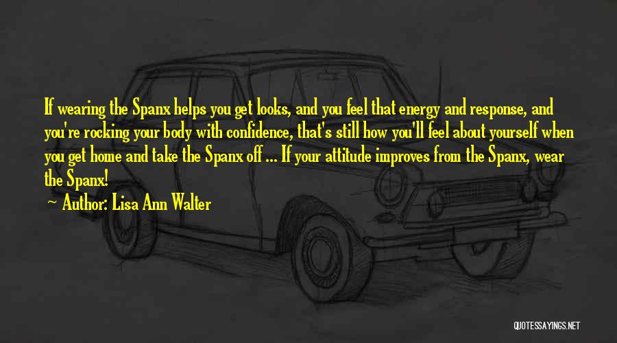 Lisa Ann Walter Quotes: If Wearing The Spanx Helps You Get Looks, And You Feel That Energy And Response, And You're Rocking Your Body