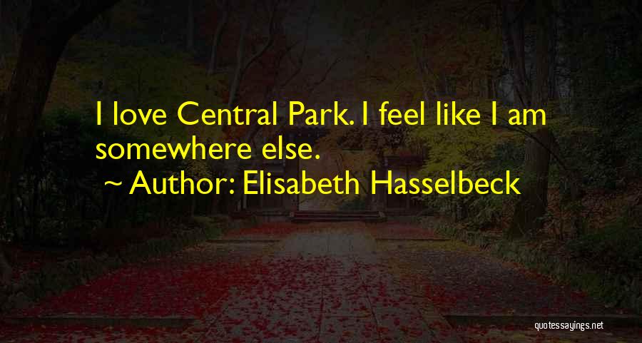 Elisabeth Hasselbeck Quotes: I Love Central Park. I Feel Like I Am Somewhere Else.