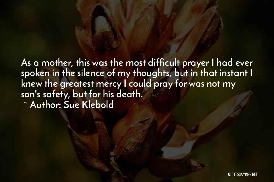 Sue Klebold Quotes: As A Mother, This Was The Most Difficult Prayer I Had Ever Spoken In The Silence Of My Thoughts, But