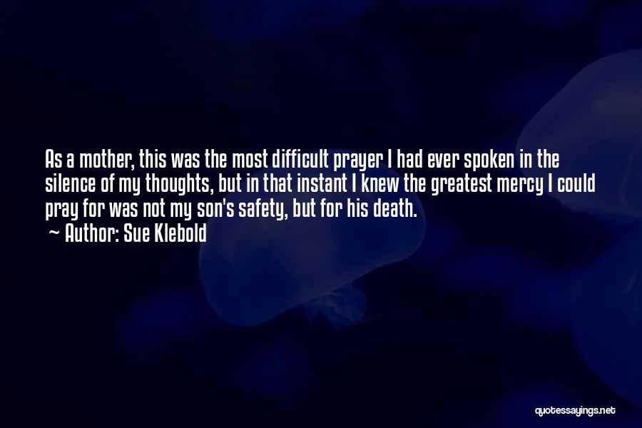 Sue Klebold Quotes: As A Mother, This Was The Most Difficult Prayer I Had Ever Spoken In The Silence Of My Thoughts, But