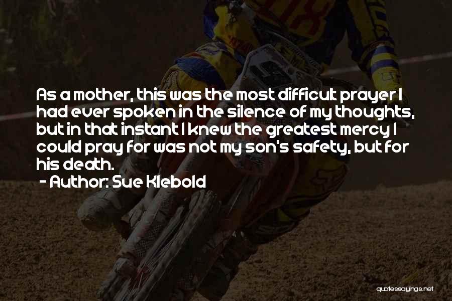 Sue Klebold Quotes: As A Mother, This Was The Most Difficult Prayer I Had Ever Spoken In The Silence Of My Thoughts, But