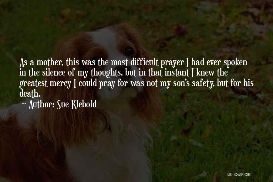 Sue Klebold Quotes: As A Mother, This Was The Most Difficult Prayer I Had Ever Spoken In The Silence Of My Thoughts, But