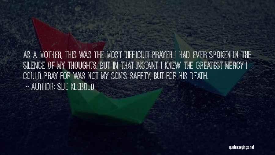 Sue Klebold Quotes: As A Mother, This Was The Most Difficult Prayer I Had Ever Spoken In The Silence Of My Thoughts, But