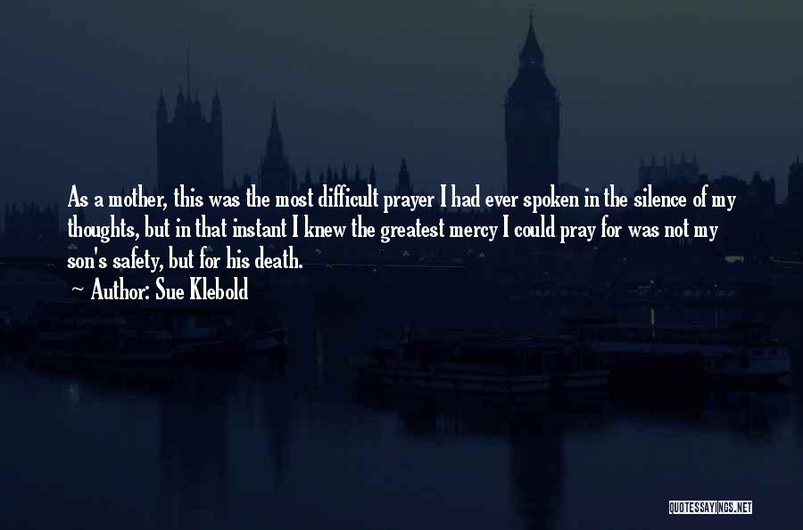 Sue Klebold Quotes: As A Mother, This Was The Most Difficult Prayer I Had Ever Spoken In The Silence Of My Thoughts, But