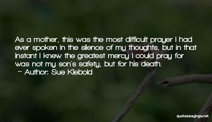 Sue Klebold Quotes: As A Mother, This Was The Most Difficult Prayer I Had Ever Spoken In The Silence Of My Thoughts, But
