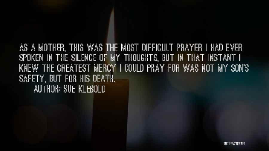 Sue Klebold Quotes: As A Mother, This Was The Most Difficult Prayer I Had Ever Spoken In The Silence Of My Thoughts, But