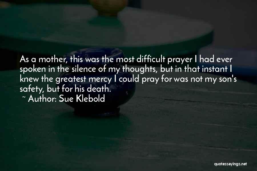Sue Klebold Quotes: As A Mother, This Was The Most Difficult Prayer I Had Ever Spoken In The Silence Of My Thoughts, But
