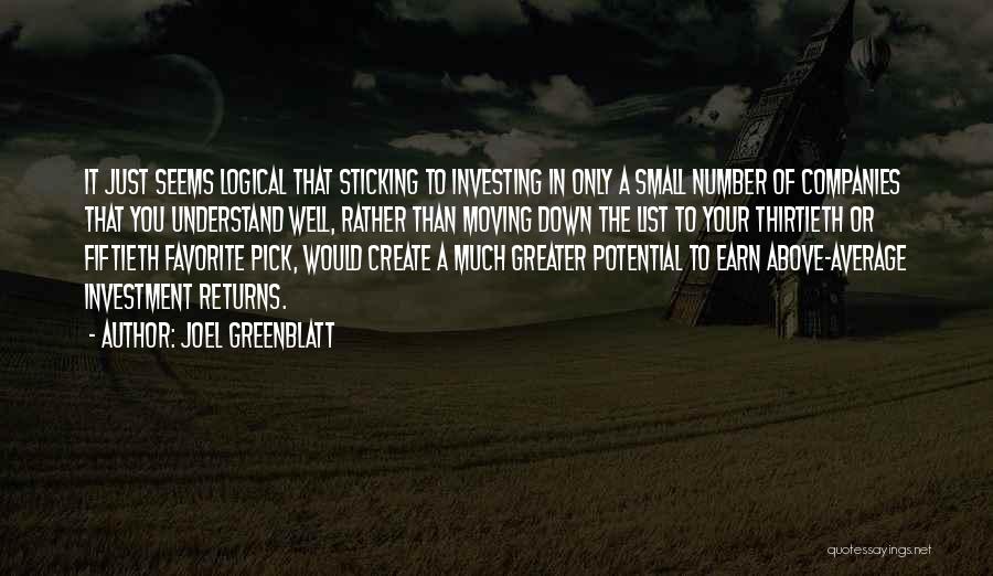 Joel Greenblatt Quotes: It Just Seems Logical That Sticking To Investing In Only A Small Number Of Companies That You Understand Well, Rather