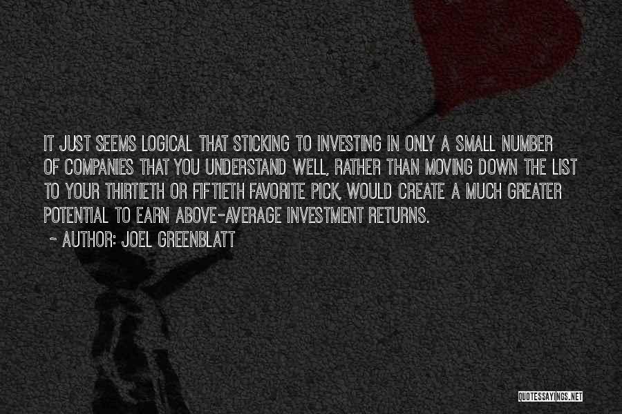 Joel Greenblatt Quotes: It Just Seems Logical That Sticking To Investing In Only A Small Number Of Companies That You Understand Well, Rather